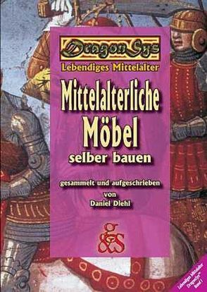 Mittelalterliche Möbel selber bauen von Barz,  Lina, Diehl,  Daniel, Städtler-Ley,  Stefan, Stoermer,  Michael
