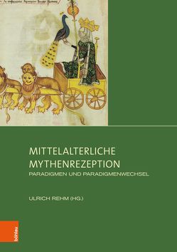 Mittelalterliche Mythenrezeption von Berti,  Irene, Carlà-Uhink,  Filippo, Guidetti,  Fabio, Kinney,  Dale, Meinecke,  Katharina, Moraw,  Susanne, Müller,  Rebecca, Rehm,  Ulrich, Schulz,  Ronny F., Trinks,  Stefan, Wodianka,  Stephanie