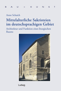 Mittelalterliche Sakristeien im deutschsprachigen Gebiet von Arthur-Haseloff-Gesellschaft, , Schaich,  Anne, Schulze,  Heiko K. L.