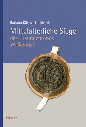 Mittelalterliche Siegel des Urkundenfonds Walkenried von Klössel-Luckhardt,  Barbara