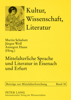 Mittelalterliche Sprache und Literatur in Eisenach und Erfurt von Haase,  Annegret, Schubert,  Martin, Wolf,  Jürgen