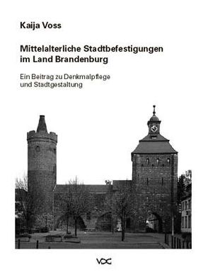 Mittelalterliche Stadtbefestigungen im Land Brandenburg von Voss,  Kaija