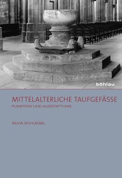 Mittelalterliche Taufgefäße von Schlegel,  Silvia