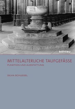 Mittelalterliche Taufgefäße von Schlegel,  Silvia