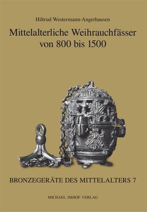 Mittelalterliche Weihrauchfässer von 800 bis 1500 von Westermann-Angerhausen,  Hiltrud
