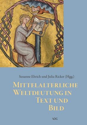 Mittelalterliche Weltdeutung in Text und Bild von Ehrich,  Susanne, Ricker,  Julia