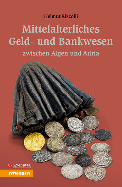 Mittelalterliches Geld- und Bankwesen zwischen Alpen und Adria von Rizzolli,  Helmut