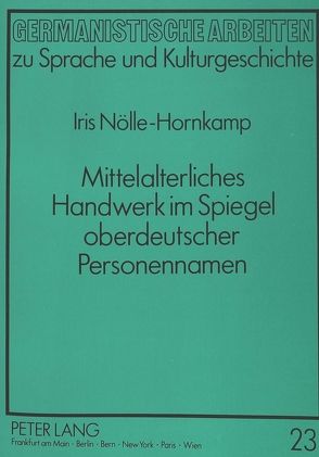 Mittelalterliches Handwerk im Spiegel oberdeutscher Personennamen von Nölle-Hornkamp,  Iris