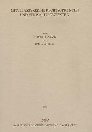 Mittelassyrische Rechtsurkunden und Verwaltungstexte V von Feller,  Barbara, Freydank,  Helmut