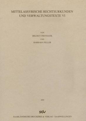 Mittelassyrische Rechtsurkunden und Verwaltungstexte VI von Feller,  Barbara, Freydank,  Helmut