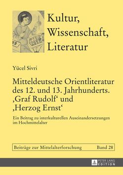 Mitteldeutsche Orientliteratur des 12. und 13. Jahrhunderts. «Graf Rudolf» und «Herzog Ernst» von Sivri,  Yücel