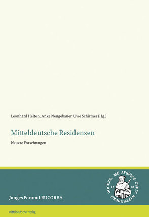 Mitteldeutsche Residenzen von Helten,  Leonhard, Neugebauer,  Anke, Schirmer,  Uwe