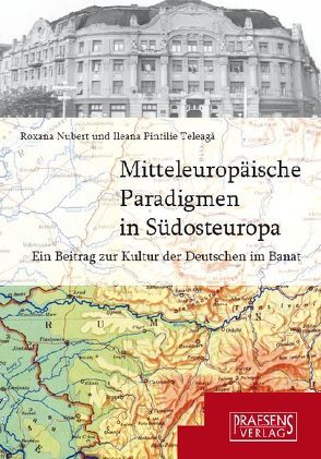 Mitteleuropäische Paradigmen in Südosteuropa von Nubert,  Roxana, Teleagă,  Ileana P