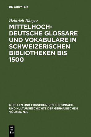 Mittelhochdeutsche Glossare und Vokabulare in schweizerischen Bibliotheken bis 1500 von Hänger,  Heinrich