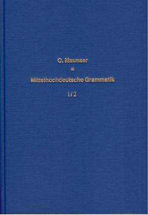 Mittelhochdeutsche Grammatik auf vergleichender Grundlage. Mit besonderer… / Mittelhochdeutsche Grammatik auf vergleichender Grundlage. Mit besonderer… – Band 1/2 von Mausser,  Otto