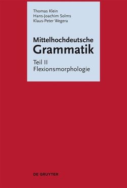 Mittelhochdeutsche Grammatik / Flexionsmorphologie von Klein,  Thomas, Solms,  Hans Joachim, Wegera,  Klaus-Peter