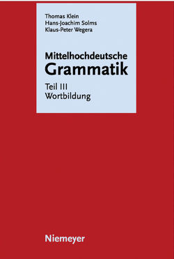 Mittelhochdeutsche Grammatik / Wortbildung von Herbers,  Birgit, Klein,  Thomas, Leipold,  Aletta, Meineke,  Eckhard, Schultz-Balluff,  Simone, Sieburg,  Heinz, Solms,  Hans Joachim, Waldenberger,  Sandra, Wegera,  Klaus-Peter