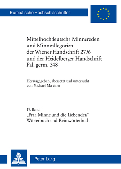 Mittelhochdeutsche Minnereden und Minneallegorien der Wiener Handschrift 2796 und der Heidelberger Handschrift Pal. germ. 348 von Mareiner,  Michael