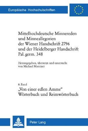 Mittelhochdeutsche Minnereden und Minneallegorien der Wiener Handschrift 2796 und der Heidelberger Handschrift Pal. germ. 348 von Mareiner,  Michael