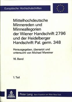 Mittelhochdeutsche Minnereden und Minneallegorien der Wiener Handschrift 2796 und der Heidelberger Handschrift Pal. Germ. 348 von Mareiner,  Michael