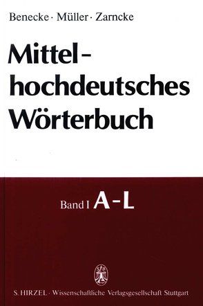 Mittelhochdeutsches Wörterbuch von Benecke,  Georg F, Mueller,  Wilhelm, Zarncke,  Friedrich