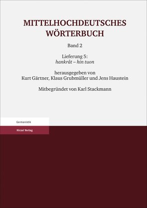 Mittelhochdeutsches Wörterbuch. Zweiter Band Lieferung 5: hankrât – hin tuon von Gärtner,  Kurt, Grubmüller,  Klaus, Haustein,  Jens, Stackmann †,  Karl