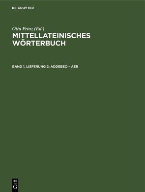 Mittellateinisches Wörterbuch / Addebeo – aer von Bayerischen Akademie der Wissenschaften, Lehmann,  Paul, Prinz,  Otto, Stroux,  Johannes