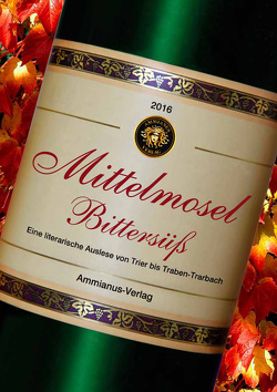 Mittelmosel Bittersüß von Allandt,  Berit, Brakensiek,  Stephan, Grevener,  Anja, Krieger,  Günter, Kuhn,  Michael, Neger,  Lars, Neß,  Carsten, Reinsch,  Moni, Schablewski,  Frank, Schneider,  Sabine, Schulte,  Andreas J., Schulz,  Rainer, Thiele,  Renata A., Vogt,  Judith C., Walhorn,  Bernd, Wirtz,  Manu