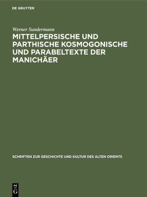 Mittelpersische und parthische kosmogonische und Parabeltexte der Manichäer von Geissler,  Friedmar, Sundermann,  Werner