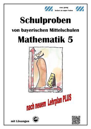 Mittelschule – Mathematik 5 Schulproben bayerischer Mittelschulen nach LehrplanPLUS mit Lösungen von Arndt,  Claus, Schmid,  Heinrich