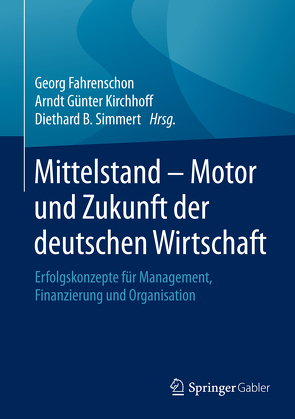Mittelstand – Motor und Zukunft der deutschen Wirtschaft von Fahrenschon,  Georg, Kirchhoff,  Arndt Günter, Simmert,  Diethard B.
