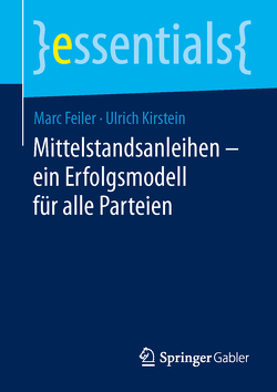 Mittelstandsanleihen – ein Erfolgsmodell für alle Parteien von Feiler,  Marc, Kirstein,  Ulrich