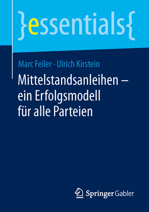 Mittelstandsanleihen – ein Erfolgsmodell für alle Parteien von Feiler,  Marc, Kirstein,  Ulrich