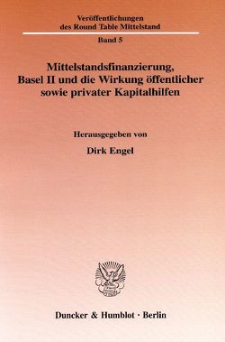 Mittelstandsfinanzierung, Basel II und die Wirkung öffentlicher sowie privater Kapitalhilfen. von Engel,  Dirk
