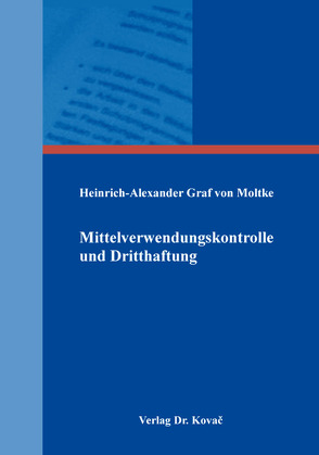 Mittelverwendungskontrolle und Dritthaftung von Graf von Moltke,  Heinrich-Alexander
