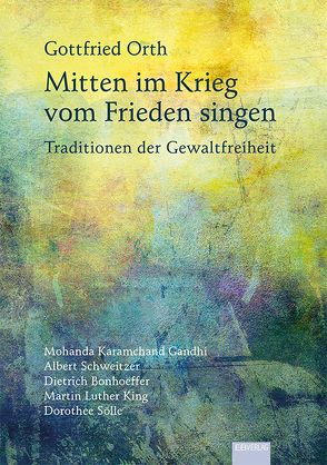 Mitten im Krieg vom Frieden singen von Orth,  Gottfried