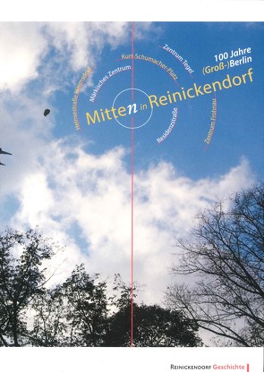 Mitten in Reinickendorf.100 Jahre (Groß-)Berlin