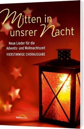 Mitten in unsrer Nacht – Chorausgabe von Aas,  Tore W., Börud,  Arnold, Frey,  Albert, Groth,  Jan Leonard, Jourdan,  Johannes, Rößler,  Judith, Schweizer,  Rolf, Staiger,  Manfred, Waechter,  Kay, Zehendner,  Christoph