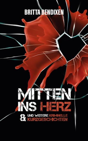 Mitten ins Herz von Bendixen,  Britta