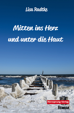 Mitten ins Herz und unter die Haut von Radtke,  Lisa