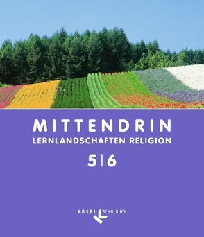 Mittendrin – Lernlandschaften Religion – Unterrichtswerk für katholische Religionslehre am Gymnasium/Sekundarstufe I – Allgemeine Ausgabe – Klasse 5/6 von Baader,  Ulrich, Bosold,  Iris, Buchmüller,  Ann-Kathrin, Egle,  Iris, Eichin,  Gerhard, Krause,  Esther, Michalke-Leicht,  Wolfgang, Patrzek-Raabe,  Cornelia, Sandherr-Klemp,  Dorothee, Schipperges,  Stefan