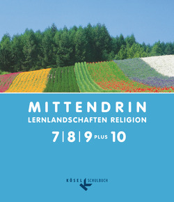 Mittendrin – Lernlandschaften Religion – Unterrichtswerk für katholische Religionslehre am Gymnasium/Sekundarstufe I – Allgemeine Ausgabe – Klasse 7-9 plus 10 von Bosold,  Iris, Egle,  Iris, Kilb,  Katja, Kurz,  Felicitas, Michalke-Leicht,  Wolfgang, Schenk,  Christian, Schwind,  Georg, Seelhorst,  Simone, Siebert,  Gerald, Wronka,  Andreas