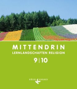 Mittendrin – Lernlandschaften Religion – Unterrichtswerk für katholische Religionslehre am Gymnasium/Sekundarstufe I – Allgemeine Ausgabe – Klasse 9/10 von Bassler-Schipperges,  Judith, Bosold,  Iris, Buchmüller,  Ann-Kathrin, Kilb,  Katja, Klemp,  Christoph, Krause,  Esther, Kurz,  Felicitas, Michalke-Leicht,  Wolfgang, Otten,  Gabriele, Sajak,  Clauß Peter, Schwind,  Georg, Wronka,  Andreas