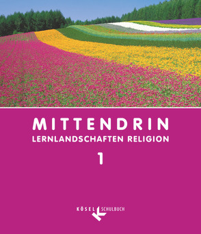 Mittendrin – Lernlandschaften Religion – Unterrichtswerk für katholische Religionslehre am Gymnasium/Sekundarstufe I – Baden-Württemberg und Niedersachsen – Band 1: 5./6. Schuljahr von Baader,  Ulrich, Bosold,  Iris, Eichin,  Gerhard, Michalke-Leicht,  Wolfgang, Patrzek-Raabe,  Cornelia, Schipperges,  Stefan