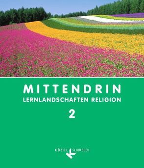 Mittendrin – Lernlandschaften Religion – Unterrichtswerk für katholische Religionslehre am Gymnasium/Sekundarstufe I – Baden-Württemberg und Niedersachsen – Band 2: 7./8. Schuljahr von Baader,  Ulrich, Bosold,  Iris, Egle,  Iris, Eichin,  Gerhard, Kurfeß,  Elisabeth, Michalke-Leicht,  Wolfgang, Patrzek-Raabe,  Cornelia, Schenk,  Christian, Schipperges,  Stefan, Seelhorst,  Simone, Siebert,  Gerald