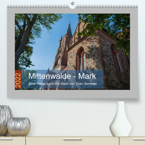 Mittenwalde – Mark (Premium, hochwertiger DIN A2 Wandkalender 2022, Kunstdruck in Hochglanz) von Sommer Fotografie,  Sven