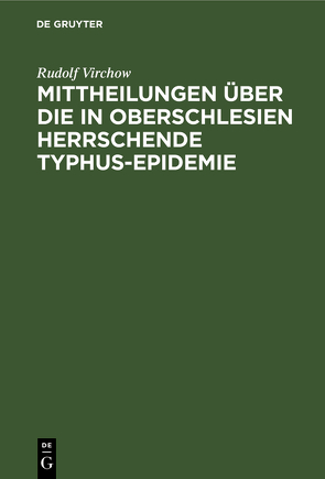 Mittheilungen über die in Oberschlesien herrschende Typhus-Epidemie von Virchow,  Rudolf