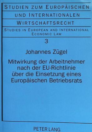 Mitwirkung der Arbeitnehmer nach der EU-Richtlinie über die Einsetzung eines Europäischen Betriebsrats von Zügel,  Johannes