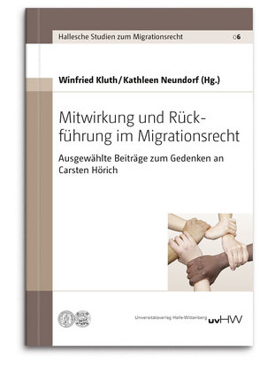 Mitwirkung und Rückführung im Migrationsrecht von Kluth,  Winfried, Neundorf,  Kathleen