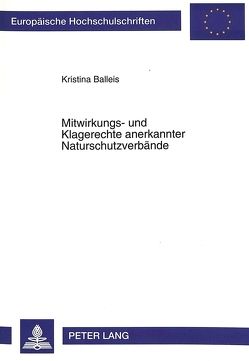 Mitwirkungs- und Klagerechte anerkannter Naturschutzverbände von Balleis,  Kristina